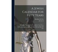 Abraham De Sola Jacques J 1814-1877 L A Jewish Calendar for Fifty Y (Tascabile)