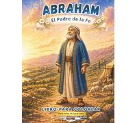 ABRAHAM: El Padre de la Fe: Libro para colorear cristiano para niños de 3 a 6 años | Historia bíblica de fe, obediencia y promesas de Dios