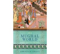 Abraham Eraly The Mughal World (Tascabile)