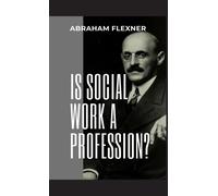 Abraham Flexner Is Social Work a Profession? (Copertina rigida)
