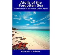 Abraham H. Adam Atolls of the Forgotten Sea: An Overlook at the Indi (Tascabile)