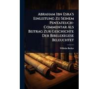 Abraham Ibn Esra's Einleitung Zu Seinem Pentateuch-Commentar Als Beitrag Zur Geschichte Der Bibelexegese Beleuchtet