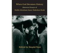 Abraham Isaac Kook Bezalel Naor When God Becomes History (Tascabile)