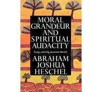 Abraham Joshua Heschel Moral Grandeur and Spiritual Audacity (Tascabile)