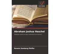 Abraham Joshua Heschel: Refleksje oparte na jego żydowskich korzeniach