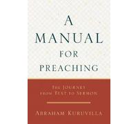 Abraham Kuruvil A Manual for Preaching - The Journey from Text to Se (Tascabile)