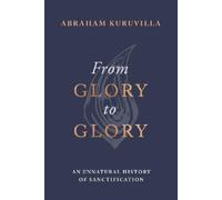 Abraham Kuruvilla From Glory to Glory (Copertina rigida)
