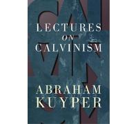 Abraham Kuyper Lectures on Calvinism (Tascabile)