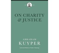 Abraham Kuyper On Charity and Justice (Copertina rigida)
