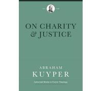 Abraham Kuyper On Charity and Justice (Copertina rigida)