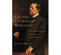 Abraham Kuyper Peter Somers Heslam Creating a Christian Worldview (Tascabile)