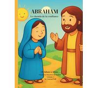 ABRAHAM : Le chemin de la confiance: Premières histoires de la Bible - Volume 3