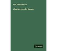 Abraham Lincoln. A drama