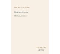 Abraham Lincoln: A History, Volume 1