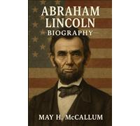 Abraham Lincoln Biography: How Lincoln’s Struggles Shaped America’s Soul