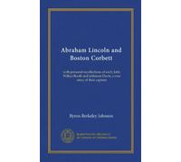 Abraham Lincoln e Boston Corbett: con ricordi personali di ciascuno; John Wilkes Booth e Jefferson Davis, una storia vera della loro cattura