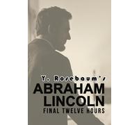 Abraham Lincoln: Final Twelve Hours