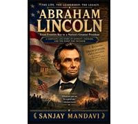 Abraham Lincoln: From Frontier Boy to a Nation’s Greatest President: 8