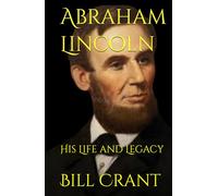 Abraham Lincoln: His Life and Legacy