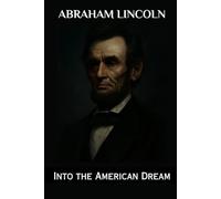 Abraham Lincoln: Into the American Dream