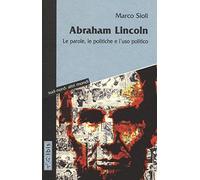 Abraham Lincoln. Le parole, le politiche e l'uso politico. Testo inglese a fronte