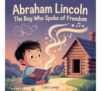 ABRAHAM LINCOLN: THE BOY WHO SPOKE OF FREEDOM: 1