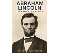 Abraham Lincoln: The Making of a Leader