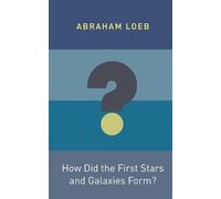 Abraham Loeb How Did the First Stars and Galaxies Form? (Tascabile)