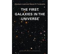 Abraham Loeb Steven R. Furlanetto The First Galaxies in the Universe (Tascabile)