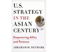 Abraham M. Denmark U.S. Strategy in the Asian Century (Tascabile)