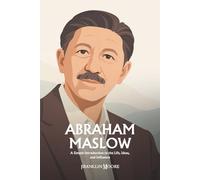 Abraham Maslow: A Simple Introduction to the Life, Ideas, and Influence