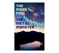 Abraham Merritt The Moon Pool & the Metal Monster (Tascabile)