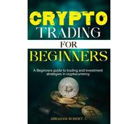 Abraham Robert C Crypto Trading For Beginners (Tascabile)