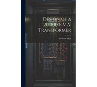 Abraham S Liu Design of a 20,000 K.V.A. Transformer (Copertina rigida)