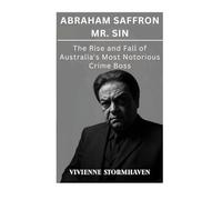 Abraham Saffron Mr. Sin: The Rise and Fall of Australia's Most Notorious Crime Boss