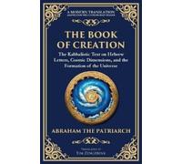 Abraham The Patriarch The Book of Creation (Sefer Yetzirah) (Tascabile)