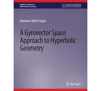 Abraham Ungar A Gyrovector Space Approach to Hyperbolic Geometry (Tascabile)