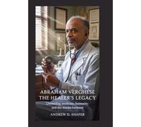 Abraham Verghese: The Healer’s Legacy: Unraveling Medicine, Humanity, and the Stories Between