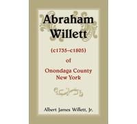 Abraham Willett (c1735-c1805) of Onondaga County - Willett Albert James Jr.