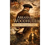 Abraham Woodhull: The Farmer Who Fooled an Empire