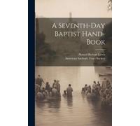 Abram Herbert 1836-1908 Lewis A Seventh-day Baptist Hand-book (Tascabile)