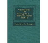 Abram Pieter Van G Geschiedenis Der Watergeuzen... - Primary Source (Tascabile)