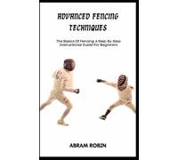 Abram Robin Advanced Fencing Techniques (Tascabile)