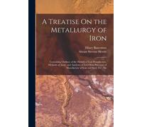 Abram Stevens Hewitt Hilary Bauer A Treatise On the Metallurgy of I (Tascabile)