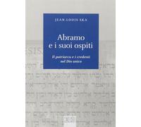 Abramo e i suoi ospiti. Il patriarca e i credenti nel Dio unico - Ska Jean-Louis