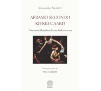 Abramo secondo Kierkegaard. Itinerario filosofico di una fede estrema