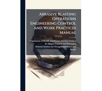 Abrasive Blasting Operations Engineering Control and Work Practices Manual