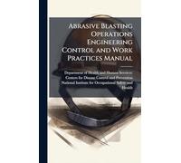 Abrasive Blasting Operations Engineering Control and Work Practices Manual