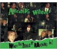 Abrasive Wheels - When The Punks Go Marching In (Deluxe Di