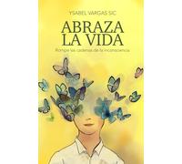ABRAZA LA VIDA: Rompe las cadenas de la inconsciencia (2a Edición)